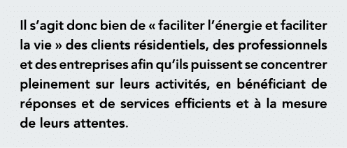 Il s agit donc bien de   faciliter l énergie et faciliter la vie   des clients résidentiels, des professionnels et de   