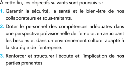 À cette fin, les objectifs suivants sont poursuivis : 1   Garantir la sécurité, la santé et le bien-être de nos colla   