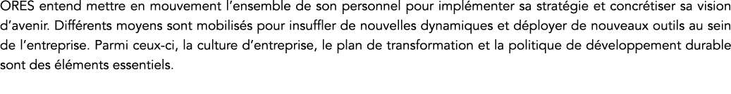 ORES entend mettre en mouvement l ensemble de son personnel pour implémenter sa stratégie et concrétiser sa vision d    