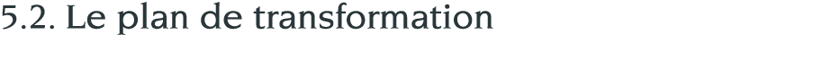 5 2  Le plan de transformation 